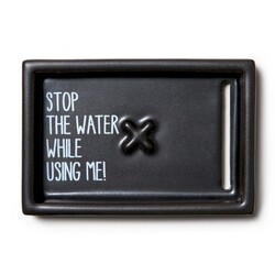 STOP THE WATER WHILE USING ME! All Natural Body - Soap Dish
